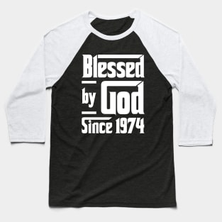 Blessed By God Since 1974 Baseball T-Shirt